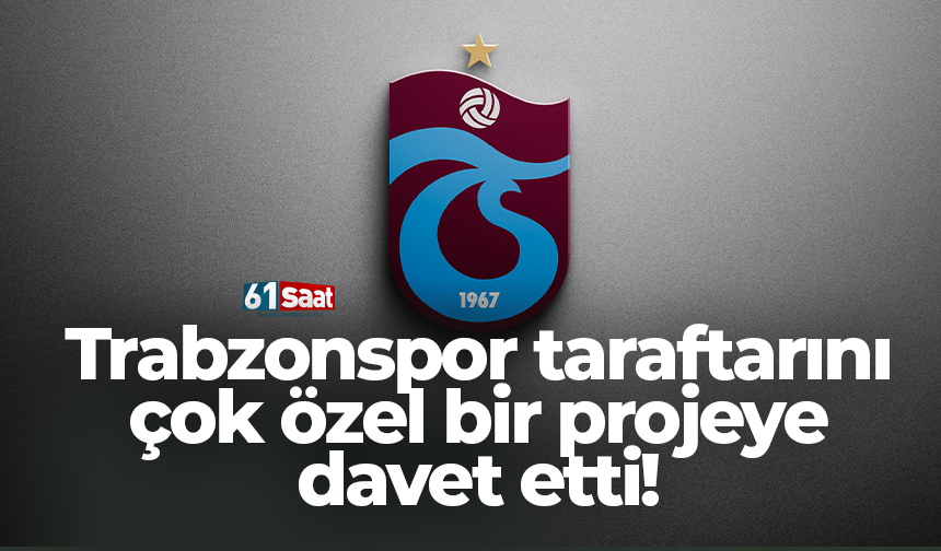 Trabzonspor taraftarını çok özel bir projeye davet etti!