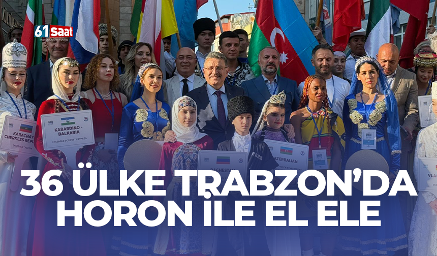 36 Ülkede Trabzon’da horon ile el ele!