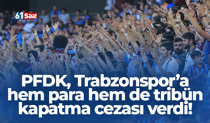 PFDK, Trabzonspor’a hem para hem de tribün kapatma cezası verdi!
