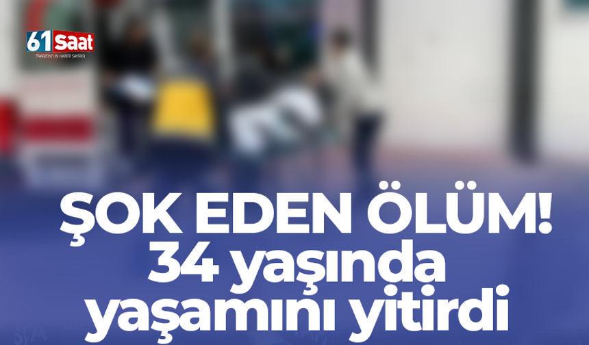 Şok eden ölüm! 34 yaşında yaşamını yitirdi