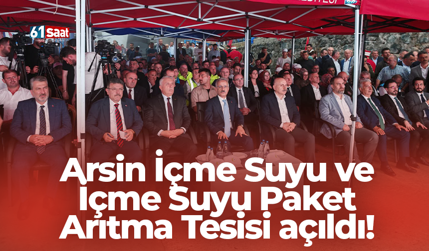Arsin içme suyu ve içme suyu paket arıtma tesisi açılıyor!