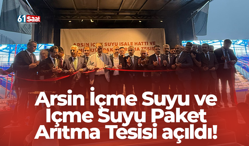 Arsin içme suyu ve içme suyu paket arıtma tesisi açılıyor!
