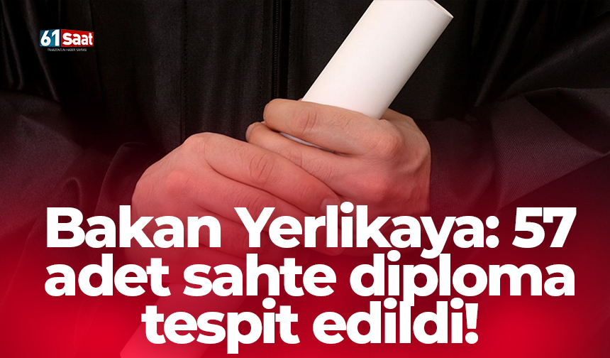 Bakan Yerlikaya: 57 adet sahte diploma tespit edildi!