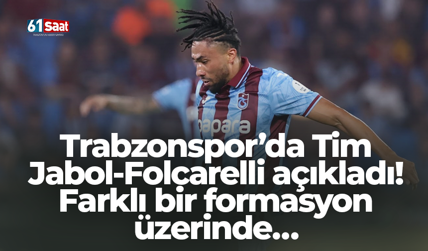 Trabzonspor’da Tim Jabol-Folcarelli açıkladı! Farklı bir formasyon üzerinde…