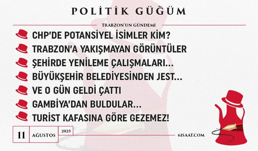 Politik Güğüm - 11 Ağustos 2025