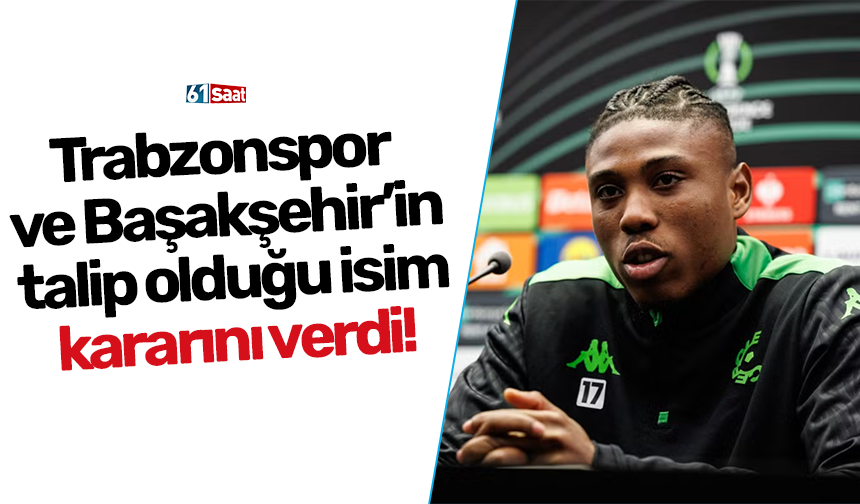 Trabzonspor ve Başakşehir’in talip olduğu isim kararını verdi!