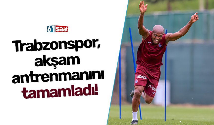 Trabzonspor, akşam antrenmanını tamamladı!