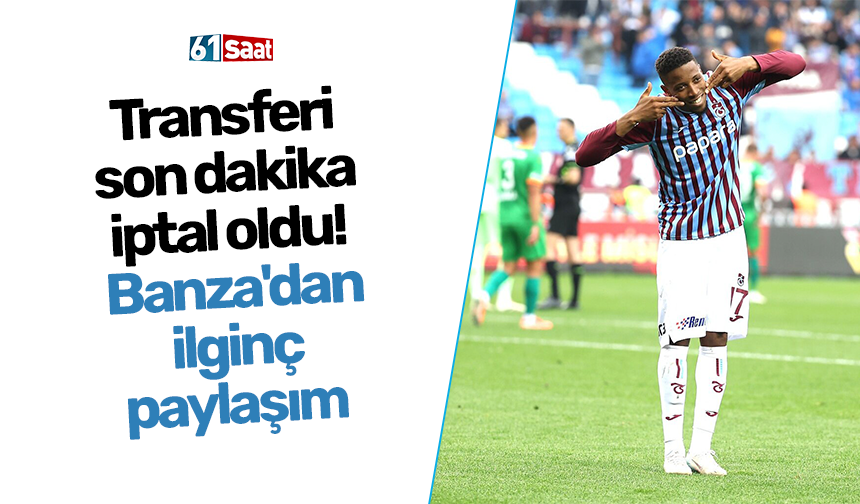 Transferi son dakika iptal oldu! Banza'dan ilginç paylaşım