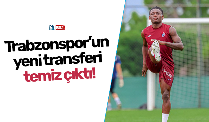 Trabzonspor’un yeni transferi temiz çıktı!