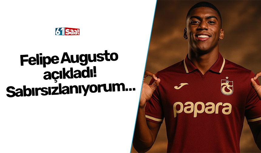 Felipe Augusto açıkladı! Sabırsızlanıyorum…