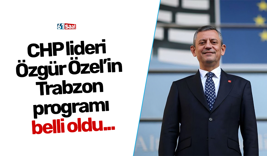 CP lideri Özgür Özel’in Trabzon programı belli oldu...
