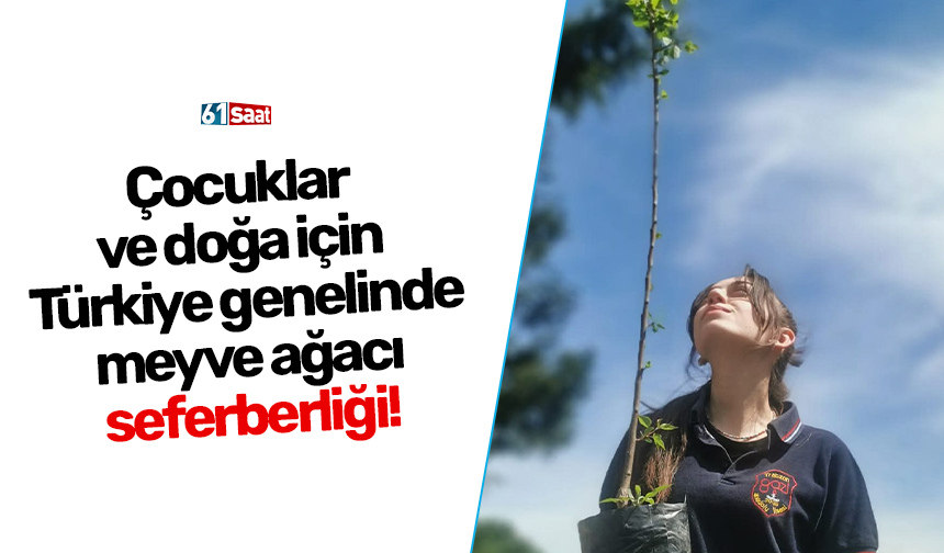 Çocuklar ve doğa için Türkiye genelinde meyve ağacı seferberliği!