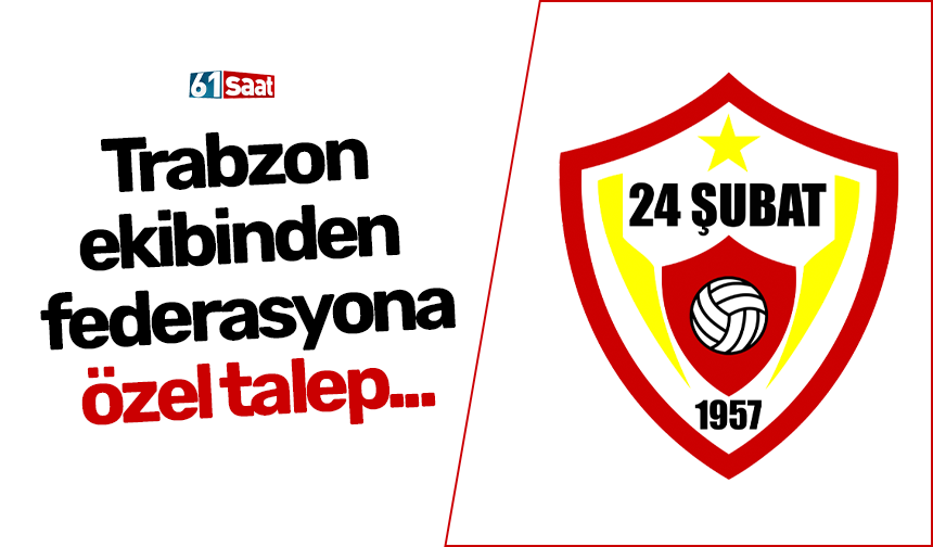 Trabzon ekibinden federasyona özel talep...
