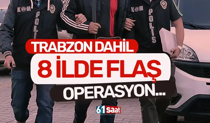 Trabzon dahil 8 ilde dolandırıcılık operasyonu düzenlendi