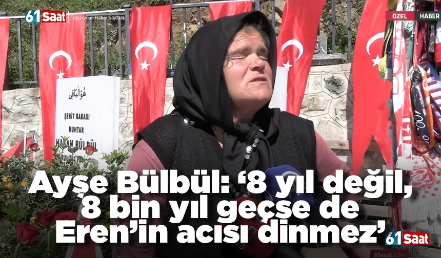 Ayşe Bülbül: ‘8 yıl değil, 8 bin yıl geçse de Eren’in acısı dinmez’