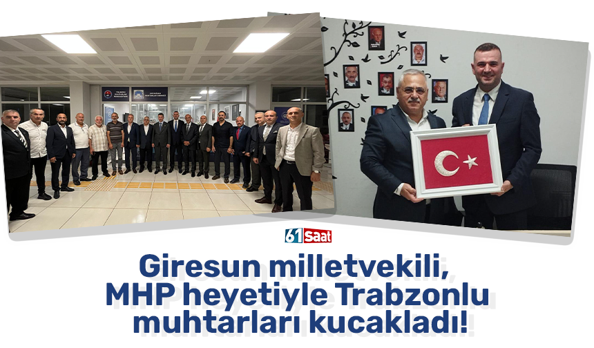 Giresun milletvekili, MHP heyetiyle Trabzonlu muhtarları kucakladı!
