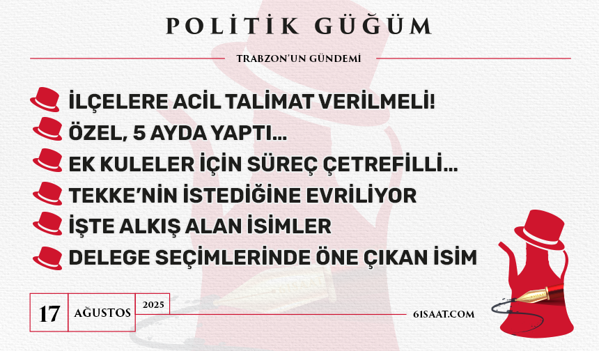 Politik Güğüm - 17 Ağustos 2025