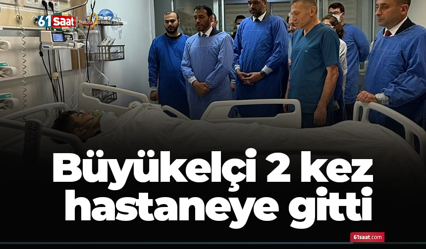 Büyükelçi 2 kez hastaneye gitti