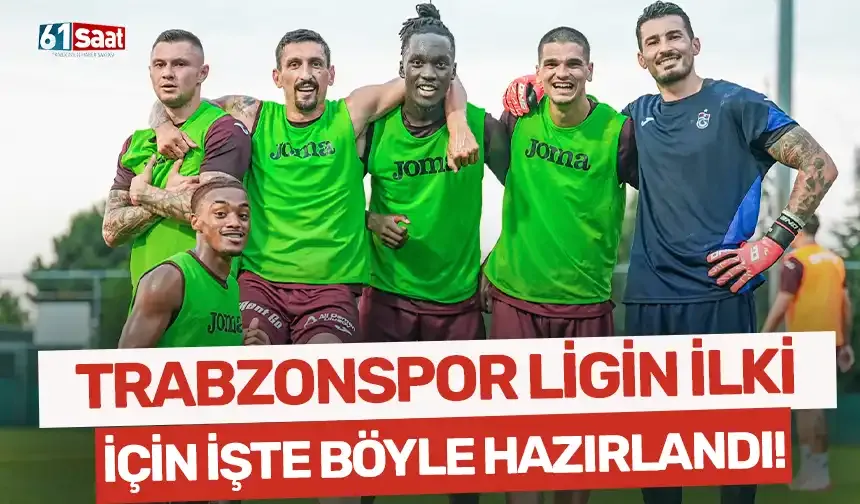 Trabzonspor ligin ilk karşılaşmasına işte böyle hazırlandı!