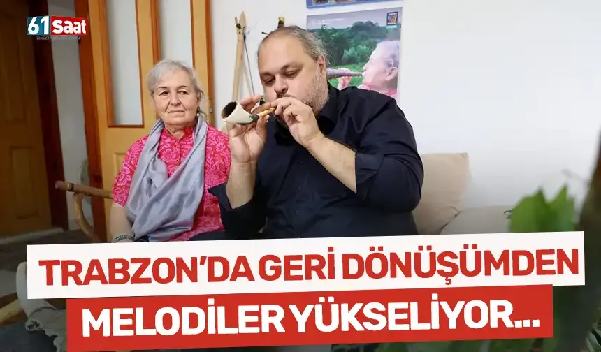 Trabzon'da geri dönüşümden melodiler yükseliyor!