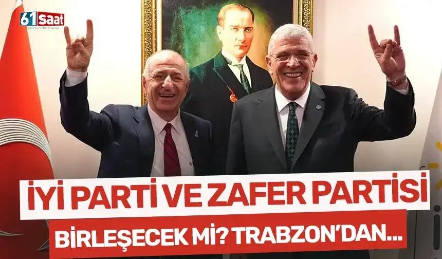 İYİ Parti ve Zafer Partisi birleşecek mi? Trabzon’da flaş sözler…