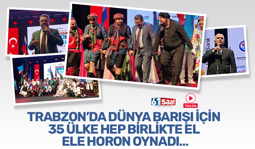 Trabzon'da dünya barışı için 35 ülkede hep birlikte el ele horon oynadı...