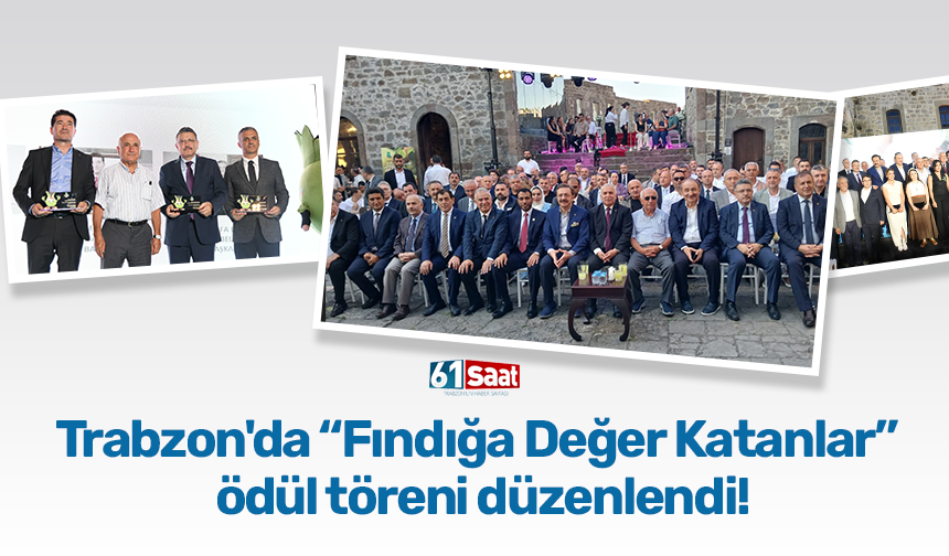 Trabzon'da “Fındığa Değer Katanlar” ödül töreni düzenlendi!