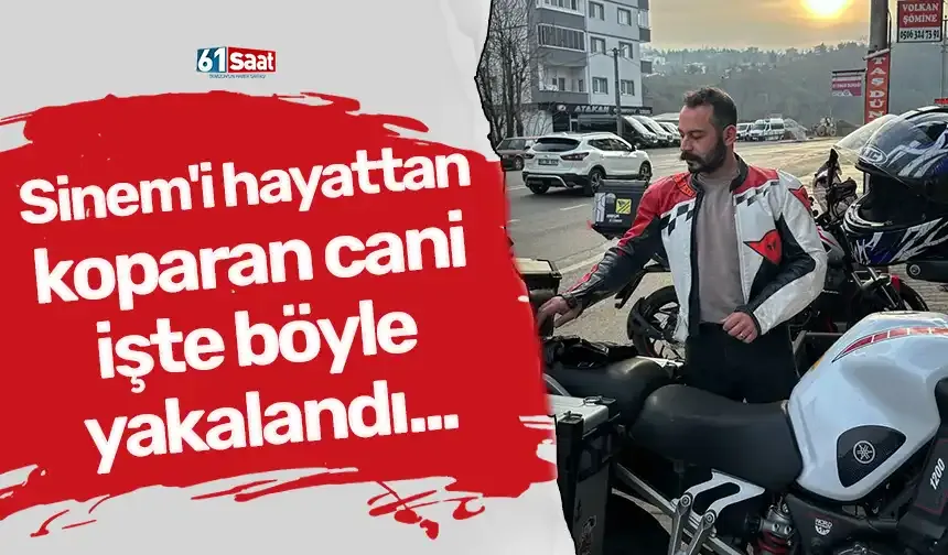 Sinem'i hayattan koparan cani işte böyle yakalandı...