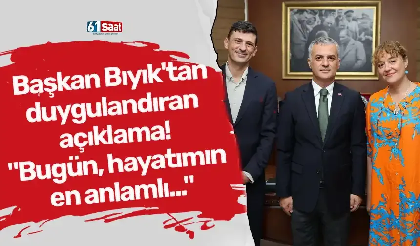 Başkan Bıyık'tan duygulandıran açıklama! "Bugün, hayatımın en anlamlı..."