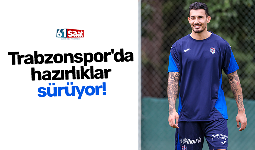 Trabzonspor'da hazırlıklar sürüyor!