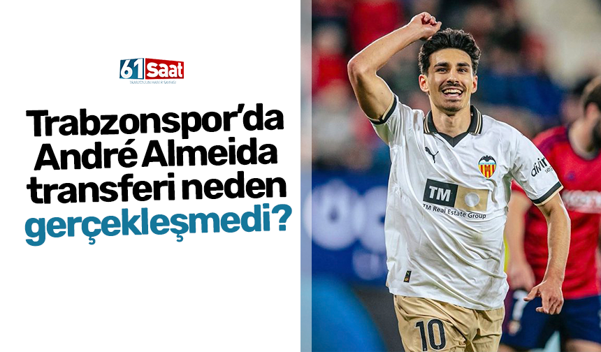 Trabzonspor’da André Almeida transferi neden gerçekleşmedi?