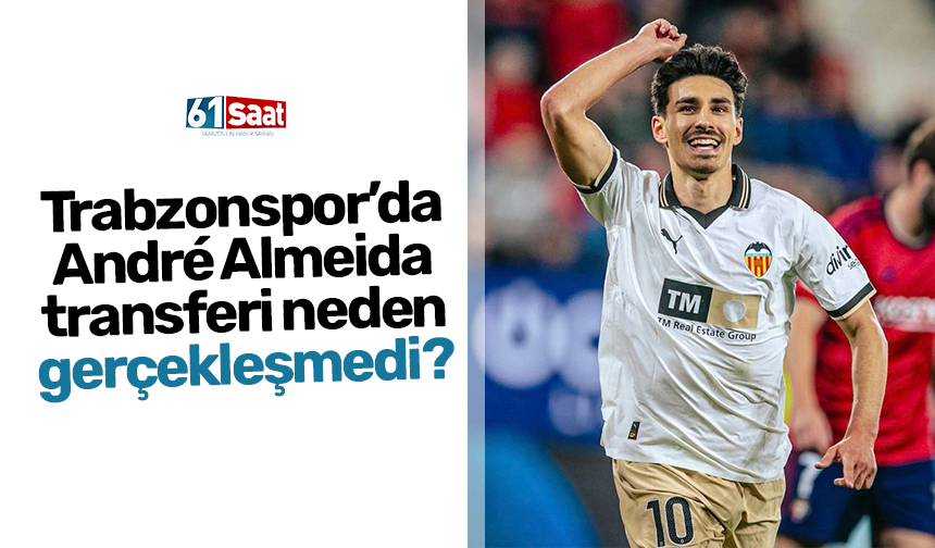 Trabzonspor’da André Almeida transferi neden gerçekleşmedi?