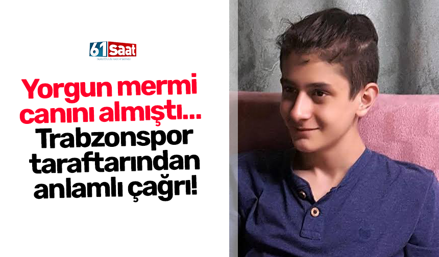 Yorgun mermi  canını almıştı… Trabzonspor taraftarından anlamlı çağrı!