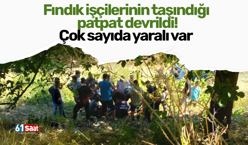 Fındık işçilerinin taşındığı patpat devrildi! Çok sayıda yaralı var
