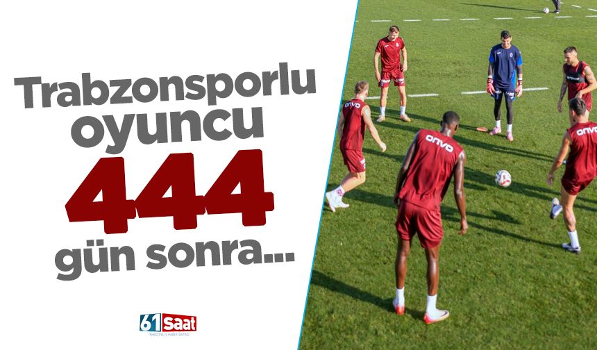 Trabzonsporlu yıldız tam 444 gün sonra...