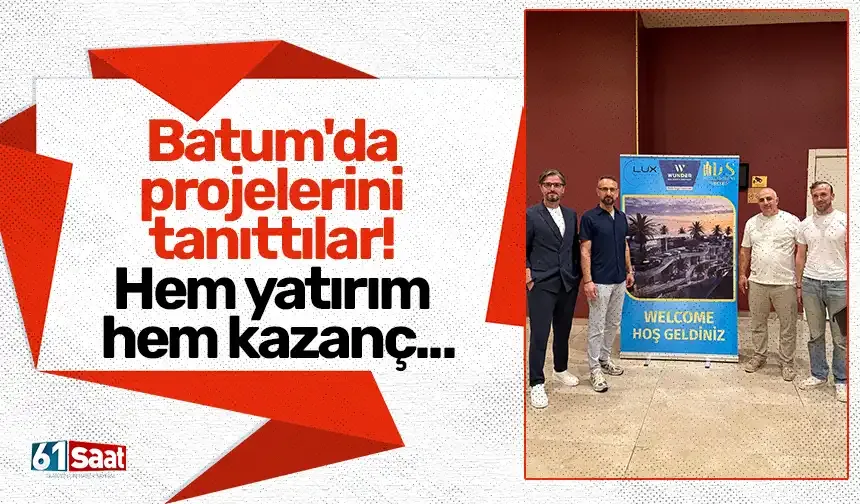 Batum'da projelerini tanıttılar! Hem yatırım hem kazanç