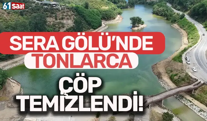 Trabzon'da Sera Gölü'nden tonlarca çöp temizlendi!