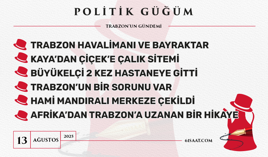 Politik Güğüm - 13 Ağustos 2025