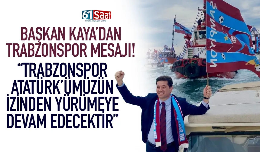 Başkan Kaya'dan, Trabzonspor mesajı!
