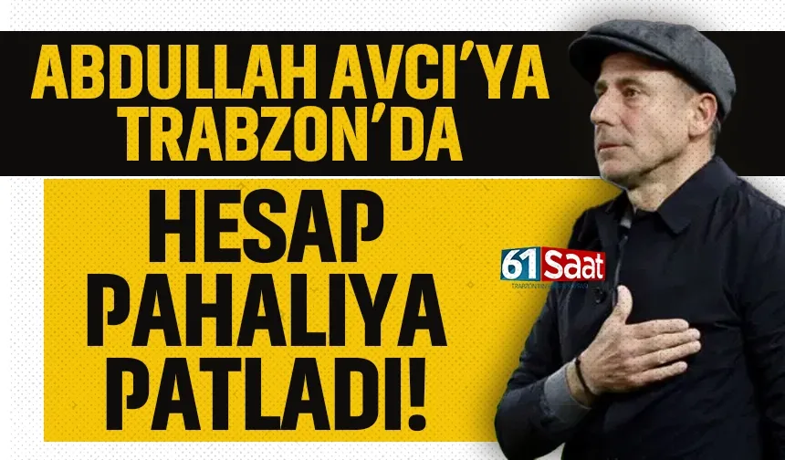 Abdullah Avcı'ya Trabzon'da hesap pahalıya patladı...