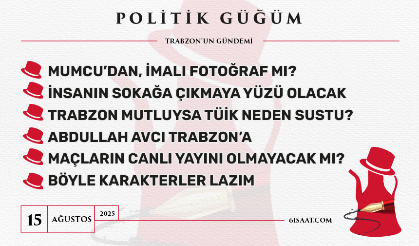 Politik Güğüm - 15 Ağustos 2025