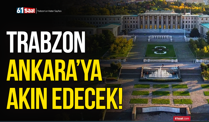 Trabzon Ankara’ya akın edecek!