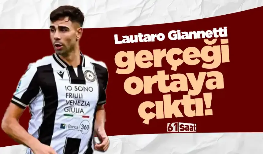 Lautaro Giannetti gerçeği ortaya çıktı…