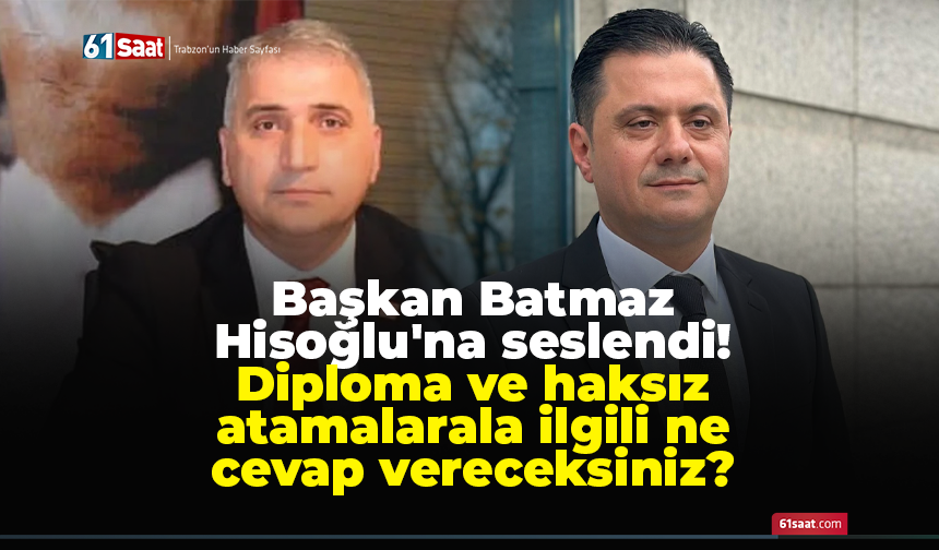Başkan Batmaz Hisoğlu'na seslendi! Diploma ve haksız atamalarala ilgili ne cevap vereceksiniz?
