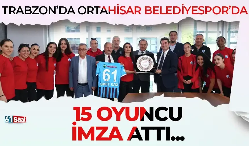 Trabzon'da Ortahisar Belediyespor kadrosuna 15 kişiyi kattı!