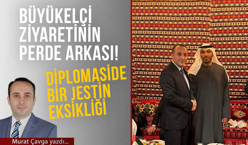 BÜYÜKELÇİ ZİYARETİNİN PERDE ARKASI! DİPLOMASİDE BİR JESTİN EKSİKLİĞİ