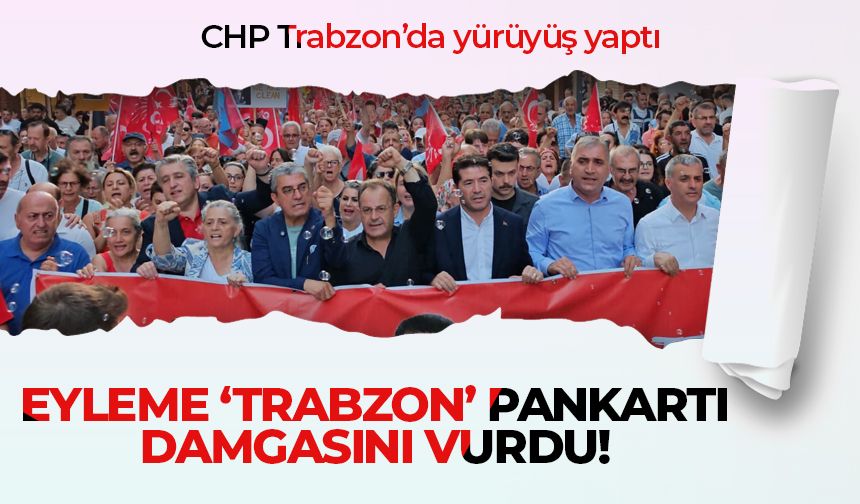 CHP Trabzon eylemine damga vuran Trabzon pankartı!