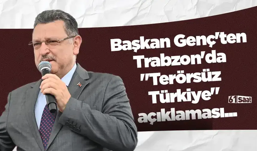 Başkan Genç'ten Trabzon'da "Terörsüz Türkiye" açıklaması...