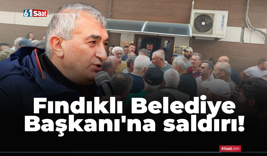 Fındıklı Belediye Başkanı'na saldırı!