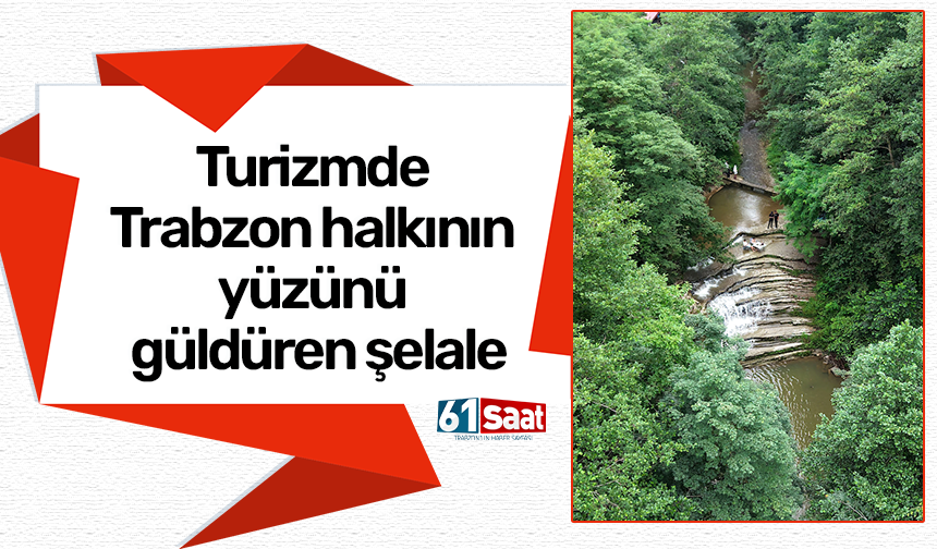 Trabzon'un turizmde yüzünü güldüren şelale